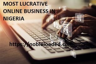 Most Lucrative Online Business In Nigeria